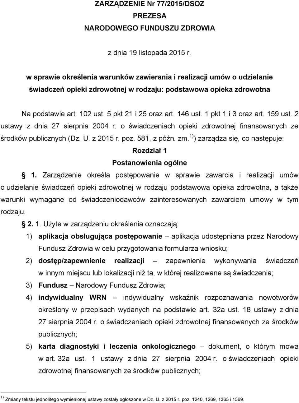 1 pkt 1 i 3 oraz art. 159 ust. 2 ustawy z dnia 27 sierpnia 2004 r. o świadczeniach opieki zdrowotnej finansowanych ze środków publicznych (Dz. U. z 2015 r. poz. 581, z późn. zm.