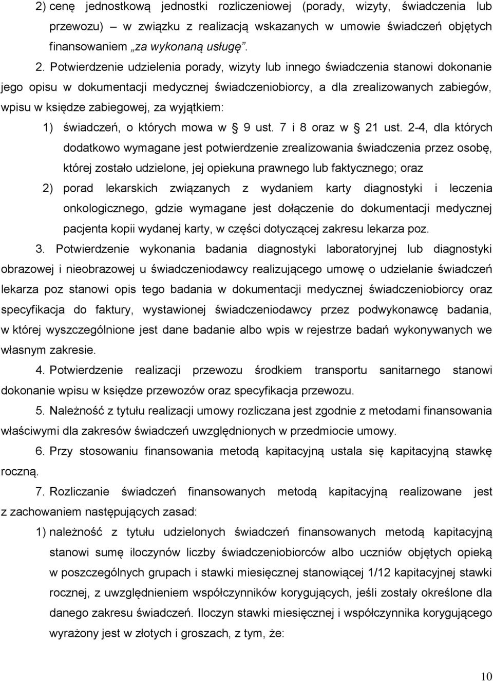 wyjątkiem: 1) świadczeń, o których mowa w 9 ust. 7 i 8 oraz w 21 ust.