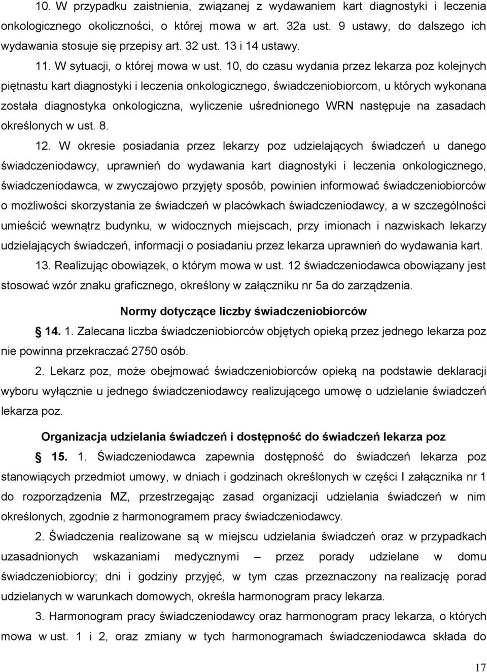 10, do czasu wydania przez lekarza poz kolejnych piętnastu kart diagnostyki i leczenia onkologicznego, świadczeniobiorcom, u których wykonana została diagnostyka onkologiczna, wyliczenie uśrednionego