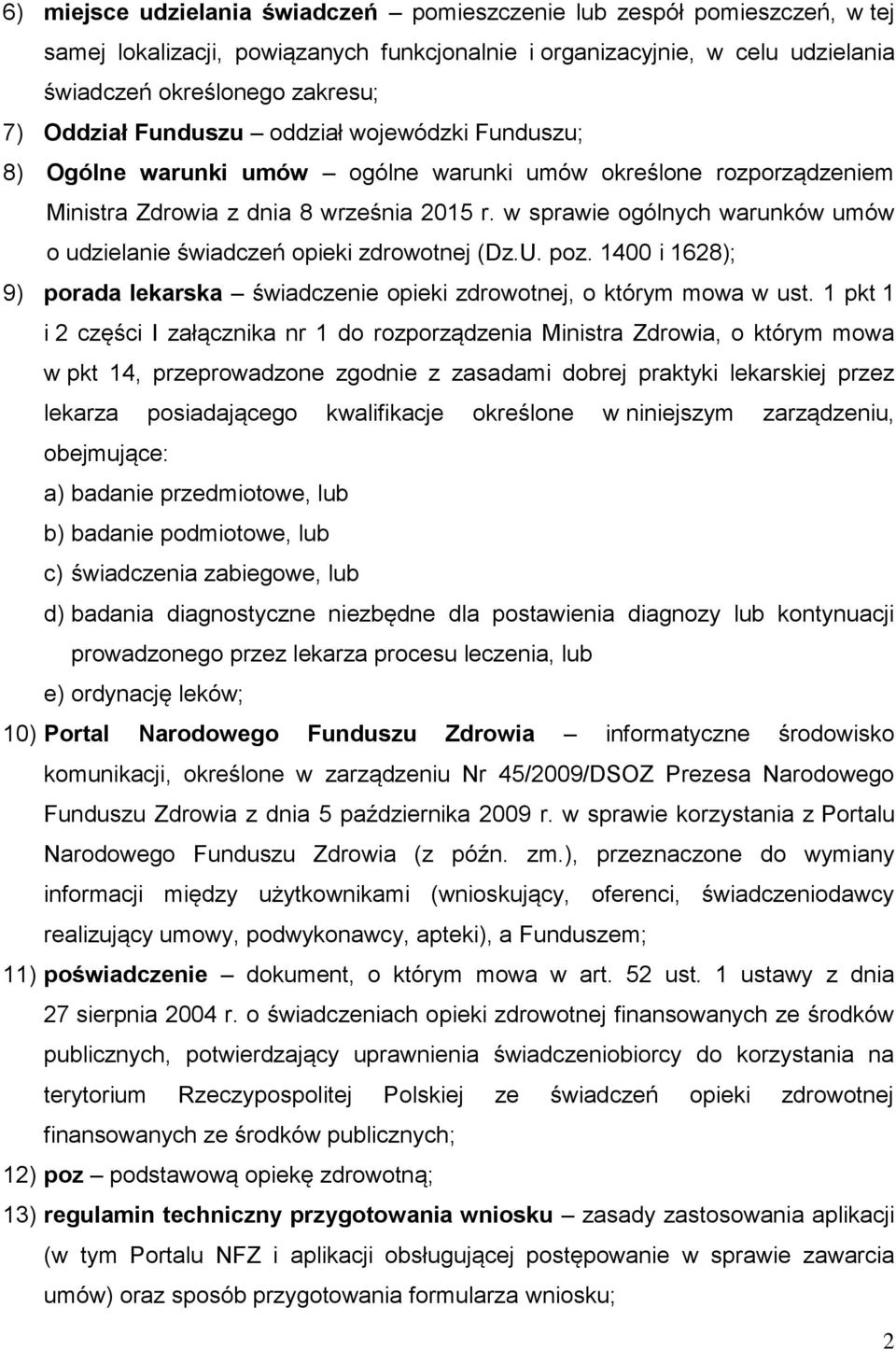 w sprawie ogólnych warunków umów o udzielanie świadczeń opieki zdrowotnej (Dz.U. poz. 1400 i 1628); 9) porada lekarska świadczenie opieki zdrowotnej, o którym mowa w ust.