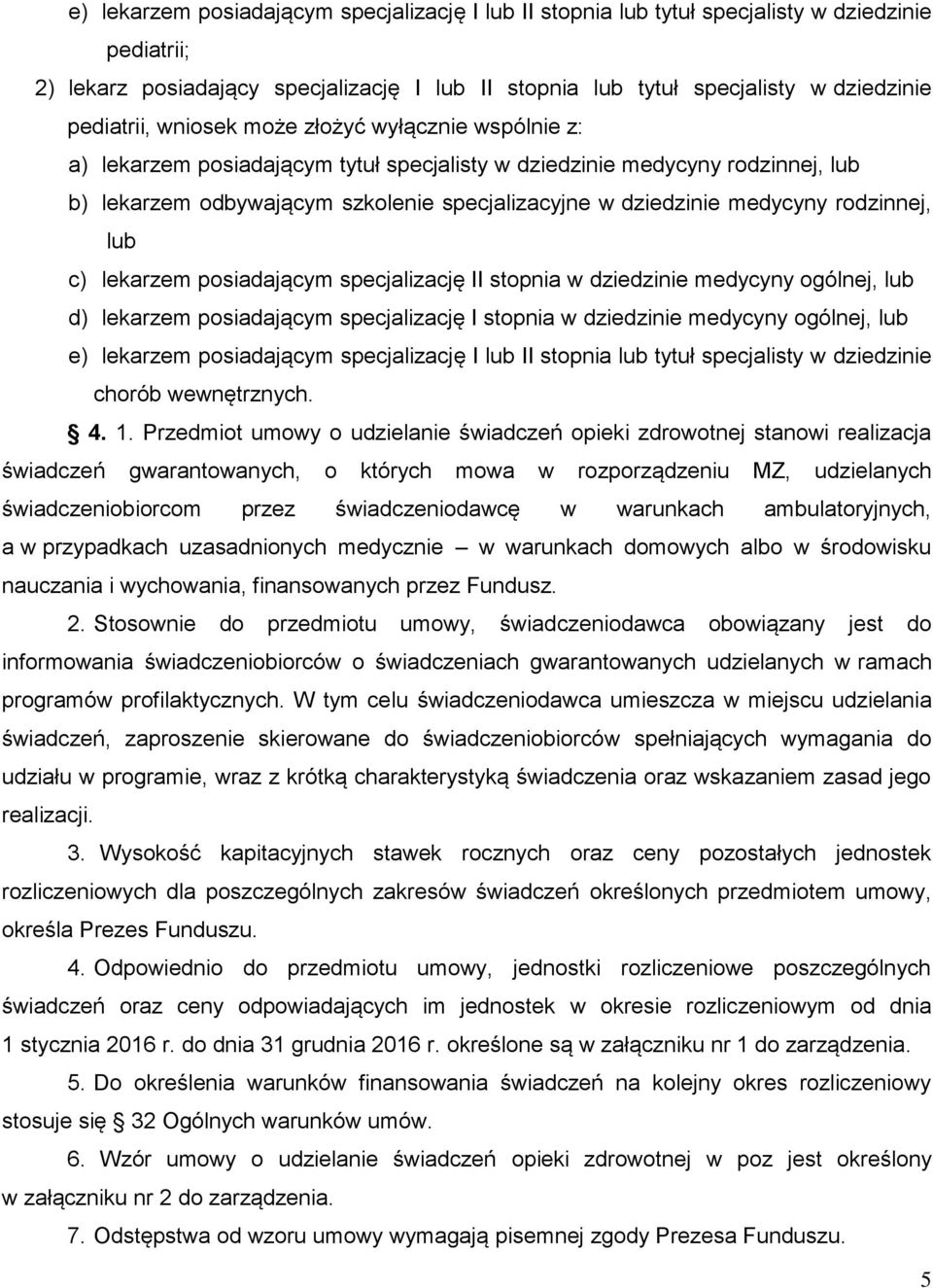 medycyny rodzinnej, lub c) lekarzem posiadającym specjalizację II stopnia w dziedzinie medycyny ogólnej, lub d) lekarzem posiadającym specjalizację I stopnia w dziedzinie medycyny ogólnej, lub e)