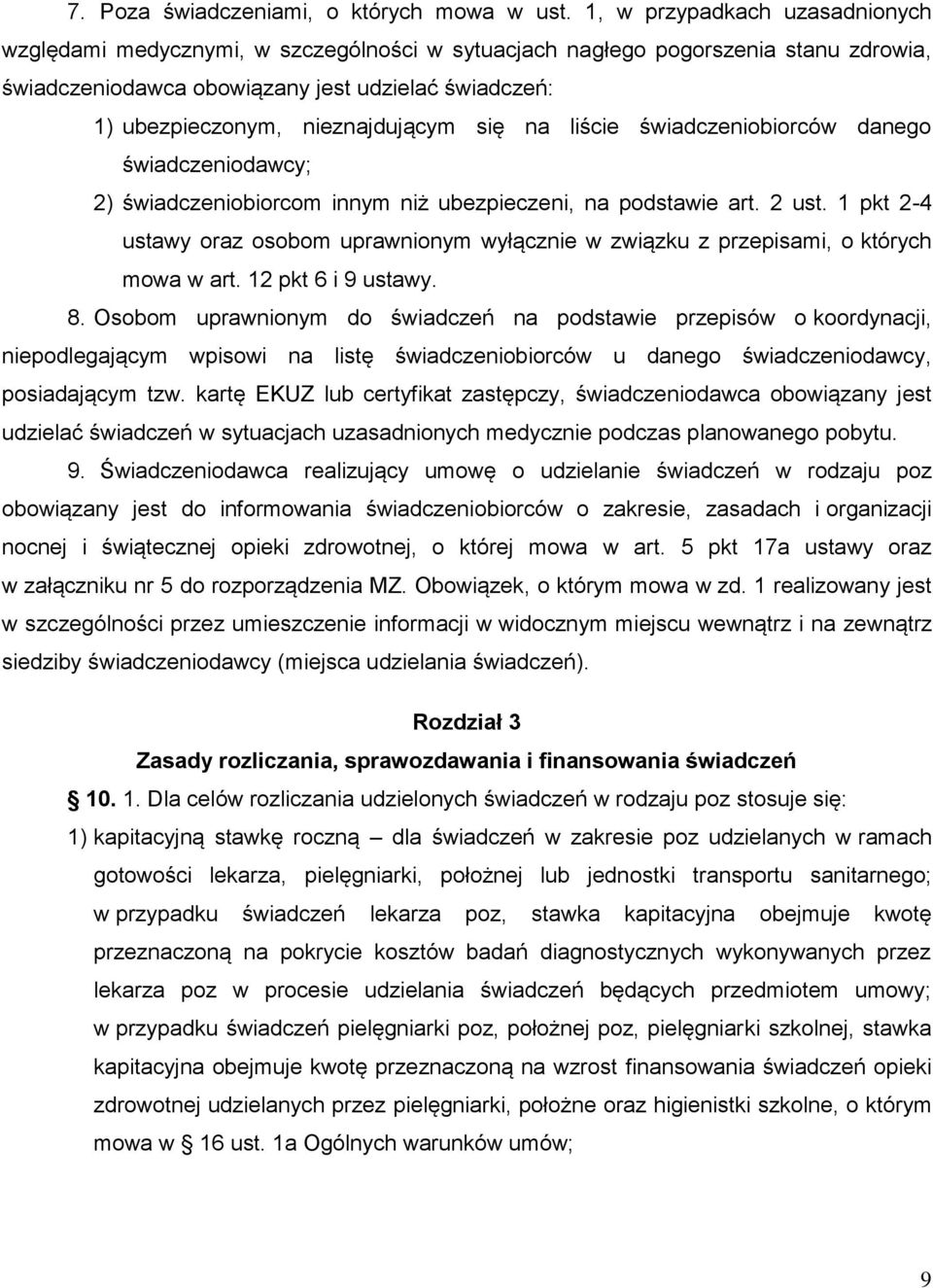 nieznajdującym się na liście świadczeniobiorców danego świadczeniodawcy; 2) świadczeniobiorcom innym niż ubezpieczeni, na podstawie art. 2 ust.