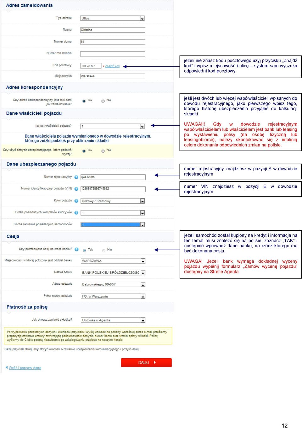 !! Gdy w dowodzie rejestracyjnym współwłaścicielem lub właścicielem jest bank lub leasing po wystawieniu polisy (na osobę fizyczną lub leasingobiorcę), należy skontaktować się z infolinią celem