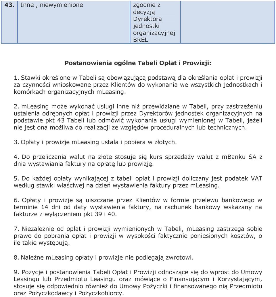 2. mleasing może wykonać usługi inne niż przewidziane w Tabeli, przy zastrzeżeniu ustalenia odrębnych opłat i prowizji przez Dyrektorów jednostek organizacyjnych na podstawie pkt 43 Tabeli lub