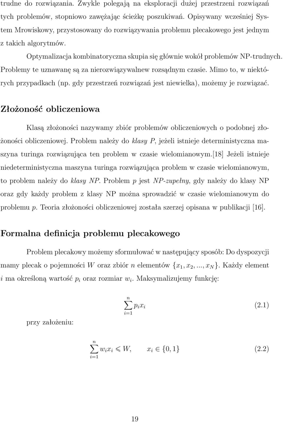 Sprawdzamy, czy można wybrać takie liczby, by ich suma wynosiła dokładnie P. Problem ten okazuje się być NP-zupełny.