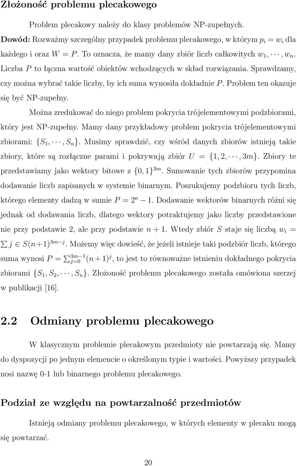 W tym przypadku założenia matematyczne do problemu wyglądają nieco inaczej: n w i x i W, x i {0,, n} (2.