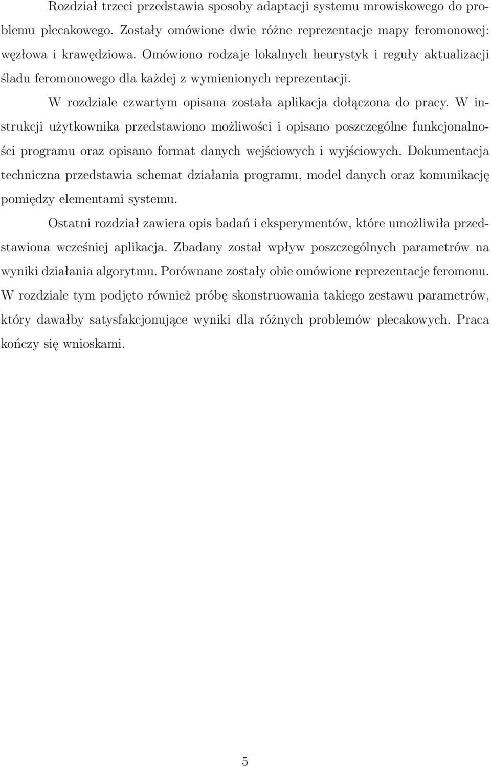 W instrukcji użytkownika przedstawiono możliwości i opisano poszczególne funkcjonalności programu oraz opisano format danych wejściowych i wyjściowych.