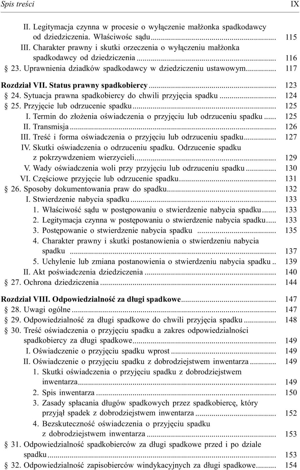 Status prawny spadkobiercy... 123 24. Sytuacja prawna spadkobiercy do chwili przyjêcia spadku... 124 25. Przyjêcie lub odrzucenie spadku... 125 I.
