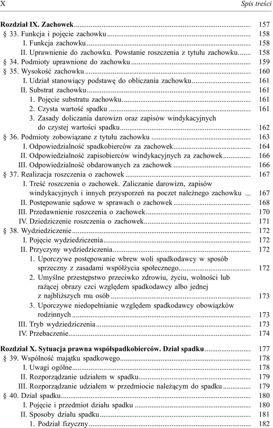 Czysta wartoœæ spadku... 161 3. Zasady doliczania darowizn oraz zapisów windykacyjnych do czystej wartoœci spadku... 162 36. Podmioty zobowi¹zane z tytu³u zachowku... 163 I.