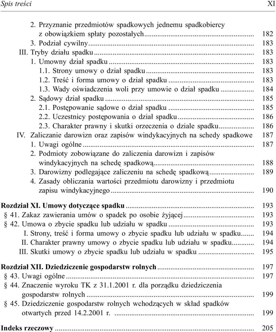 .. 185 2.2. Uczestnicy postêpowania o dzia³ spadku... 186 2.3. Charakter prawny i skutki orzeczenia o dziale spadku... 186 IV. Zaliczanie darowizn oraz zapisów windykacyjnych na schedy spadkowe 187 1.