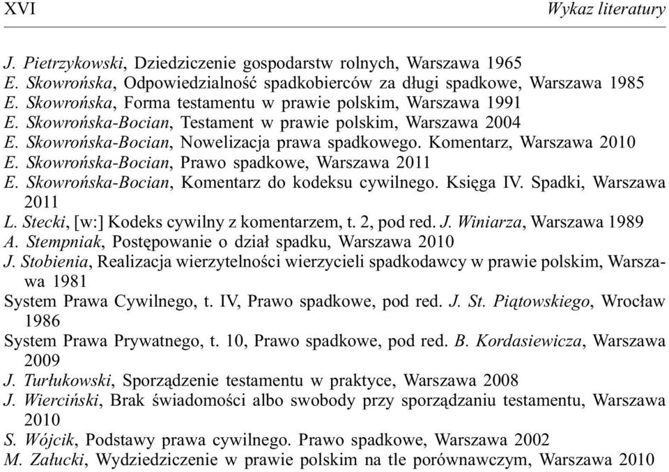 Komentarz, Warszawa 2010 E. Skowroñska-Bocian, Prawo spadkowe, Warszawa 2011 E. Skowroñska-Bocian, Komentarz do kodeksu cywilnego. Ksiêga IV. Spadki, Warszawa 2011 L.