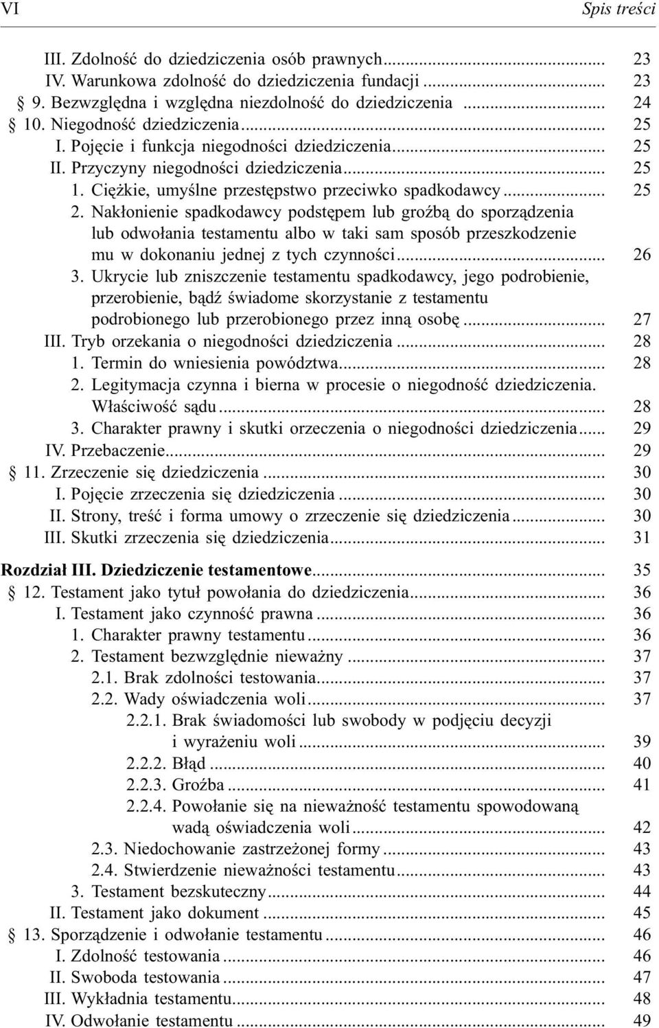 Nak³onienie spadkodawcy podstêpem lub groÿb¹ do sporz¹dzenia lub odwo³ania testamentu albo w taki sam sposób przeszkodzenie mu w dokonaniu jednej z tych czynnoœci... 26 3.