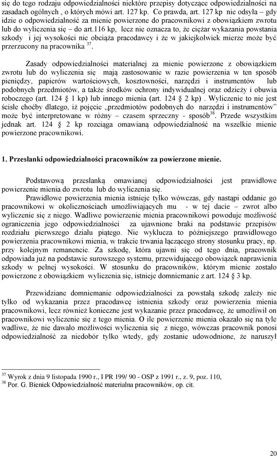 116 kp, lecz nie oznacza to, że ciężar wykazania powstania szkody i jej wysokości nie obciąża pracodawcy i że w jakiejkolwiek mierze może być przerzucony na pracownika 37.