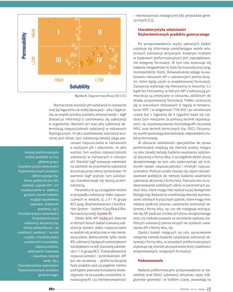 forma polimorficzna API, wielkość cząstek API i ich rozmieszczenie w tabletce, grubość otoczki tabletki, wygląd wypełnienia kapsułek, stabilność produktu, itp.