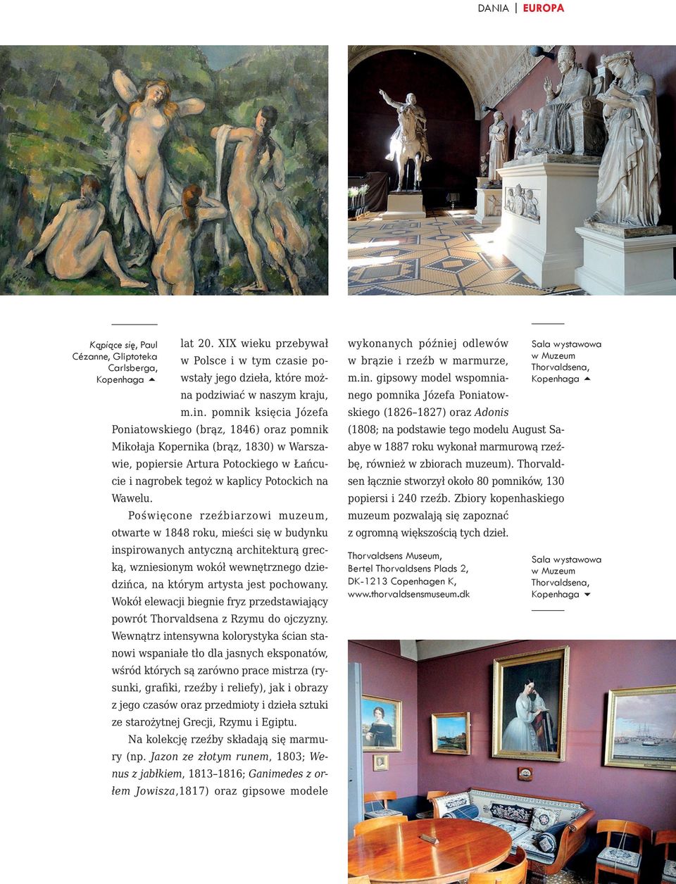 Poświęcone rzeźbiarzowi muzeum, otwarte w 1848 roku, mieści się w budynku inspirowanych antyczną architekturą grecką, wzniesionym wokół wewnętrznego dziedzińca, na którym artysta jest pochowany.