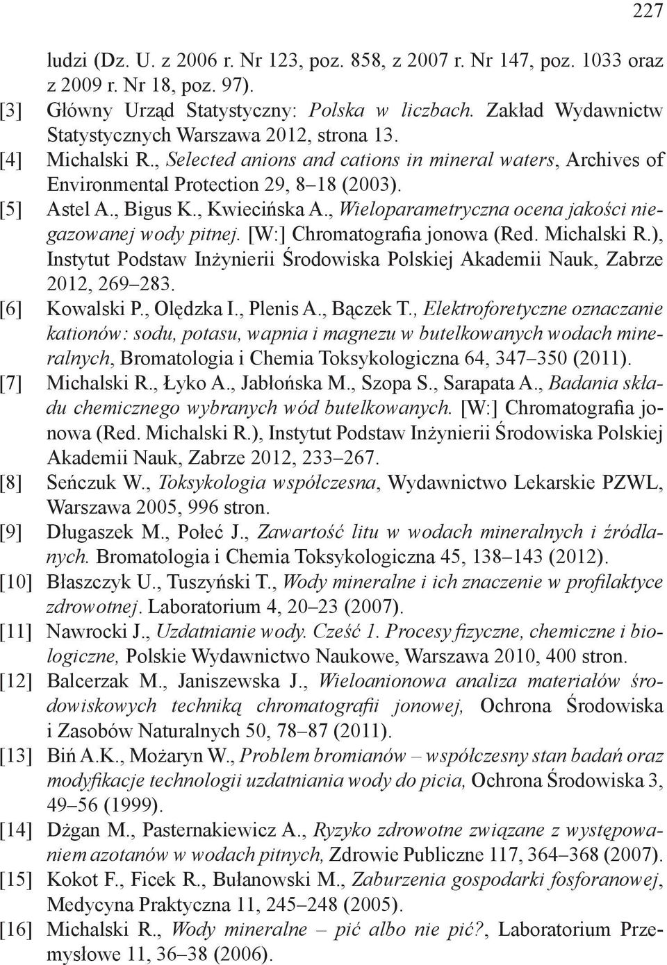 , Kwiecińska A., Wieloparametryczna ocena jakości niegazowanej wody pitnej. [W:] Chromatografia jonowa (Red. Michalski R.