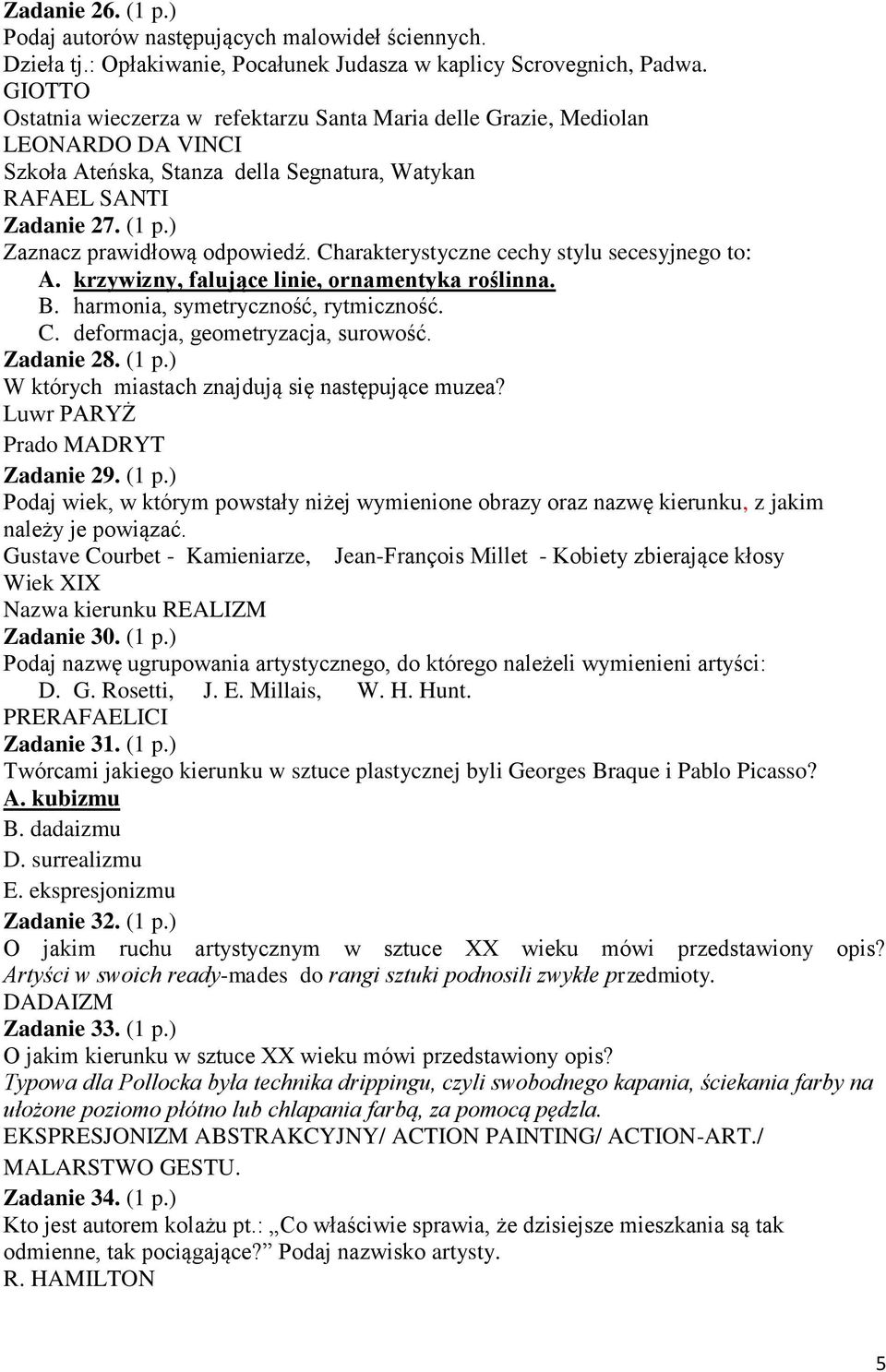 ) Zaznacz prawidłową odpowiedź. Charakterystyczne cechy stylu secesyjnego to: A. krzywizny, falujące linie, ornamentyka roślinna. B. harmonia, symetryczność, rytmiczność. C. deformacja, geometryzacja, surowość.