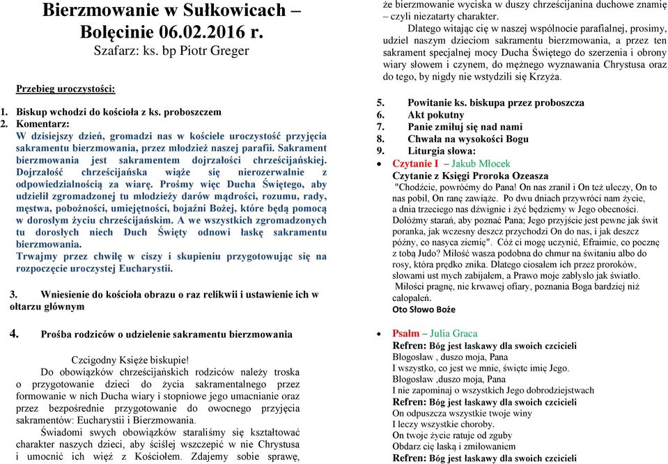 Sakrament bierzmowania jest sakramentem dojrzałości chrześcijańskiej. Dojrzałość chrześcijańska wiąże się nierozerwalnie z odpowiedzialnością za wiarę.