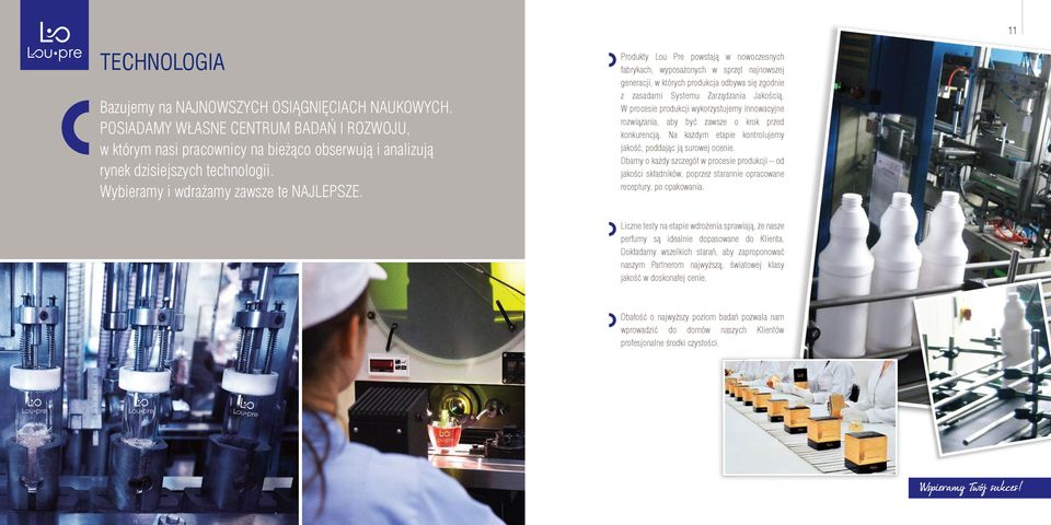 Produkty Lou Pre powstają w nowoczesnych fabrykach, wyposażonych w sprzęt najnowszej generacji, w których produkcja odbywa się zgodnie z zasadami Systemu Zarządzania Jakością.