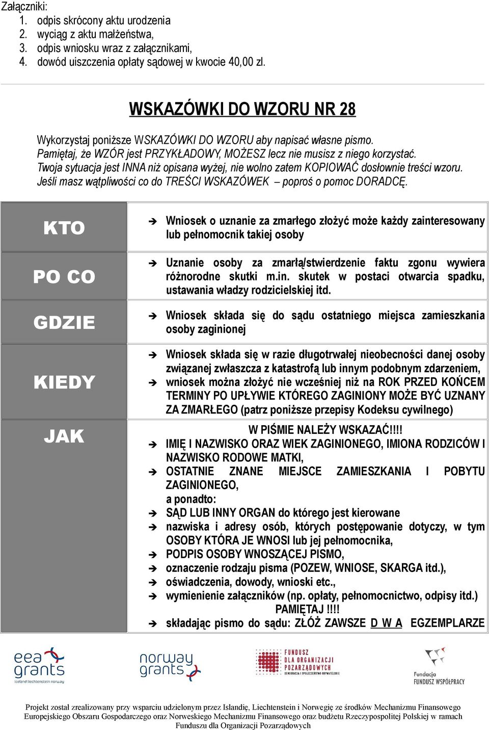 Twoja sytuacja jest INNA niż opisana wyżej, nie wolno zatem KOPIOWAĆ dosłownie treści wzoru. Jeśli masz wątpliwości co do TREŚCI WSKAZÓWEK poproś o pomoc DORADCĘ.