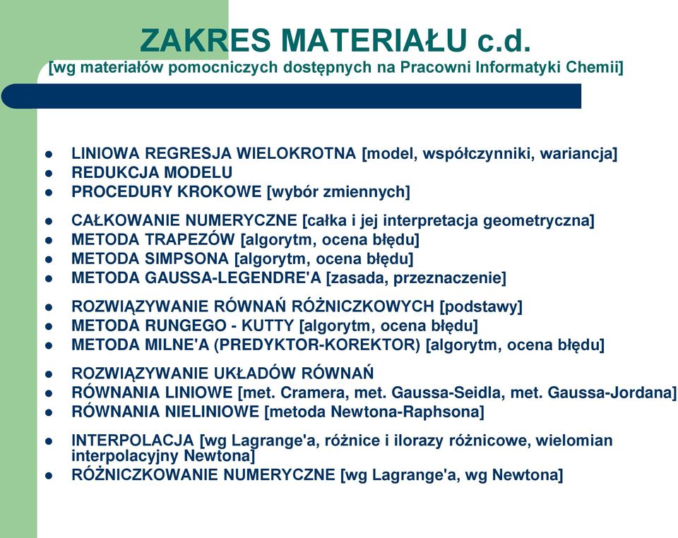 NUMERYCZNE [całka i jej interpretacja geometryczna] METODA TRAPEZÓW [algorytm, ocena błędu] METODA SIMPSONA [algorytm, ocena błędu] METODA GAUSSA-LEGENDRE'A [zasada, przeznaczenie] ROZWIĄZYWANIE