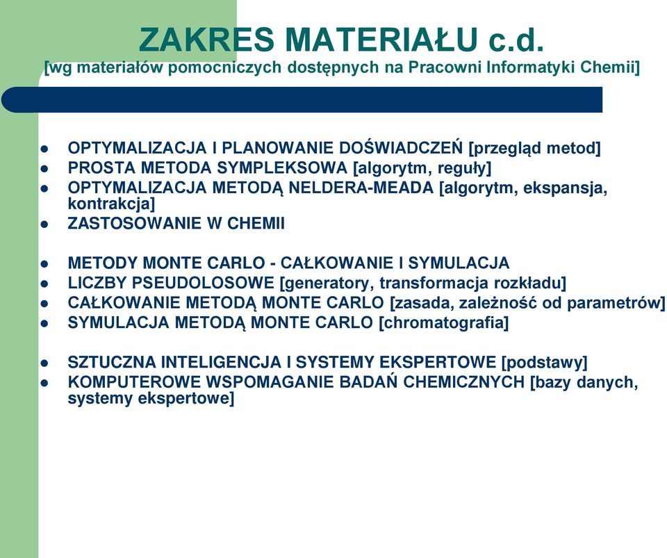 [algorytm, reguły] OPTYMALIZACJA METODĄ NELDERA-MEADA [algorytm, ekspansja, kontrakcja] ZASTOSOWANIE W CHEMII METODY MONTE CARLO - CAŁKOWANIE I SYMULACJA