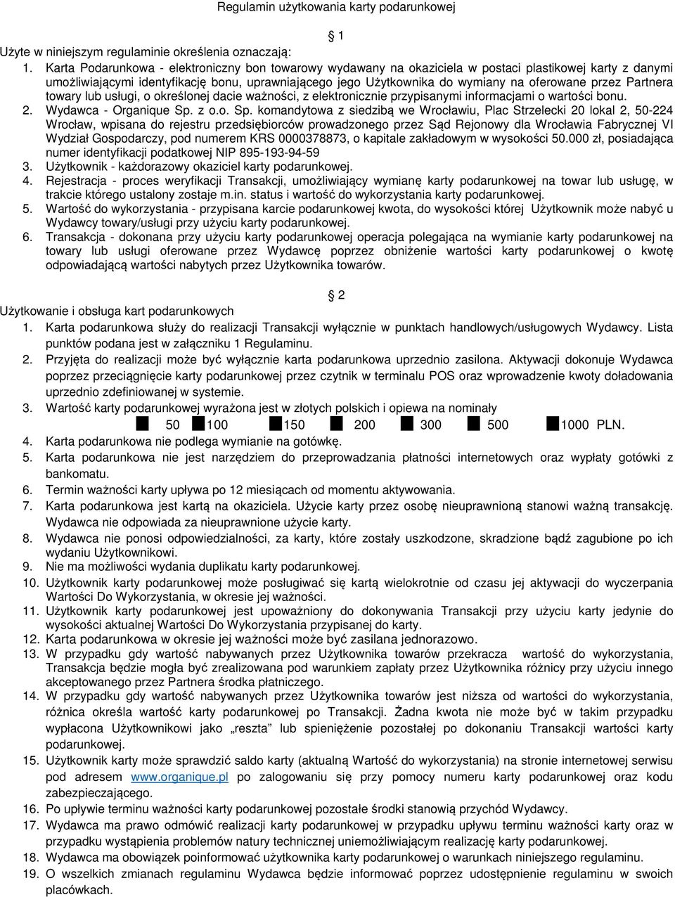 przez Partnera towary lub usługi, o określonej dacie ważności, z elektronicznie przypisanymi informacjami o wartości bonu. 2. Wydawca - Organique Sp.
