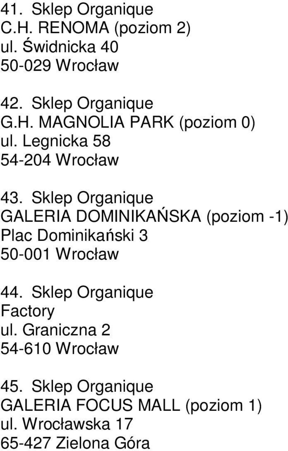 Sklep Organique GALERIA DOMINIKAŃSKA (poziom -1) Plac Dominikański 3 50-001 Wrocław 44.