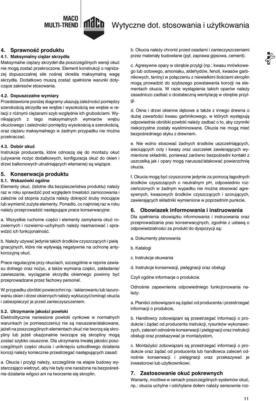 Dopuszczalne wymiary Przedstawione poniżej diagramy ukazują zależności pomiędzy szerokością skrzydła we wrębie i wysokością we wrębie w relacji z różnymi ciężarami szyb względnie ich grubościami.