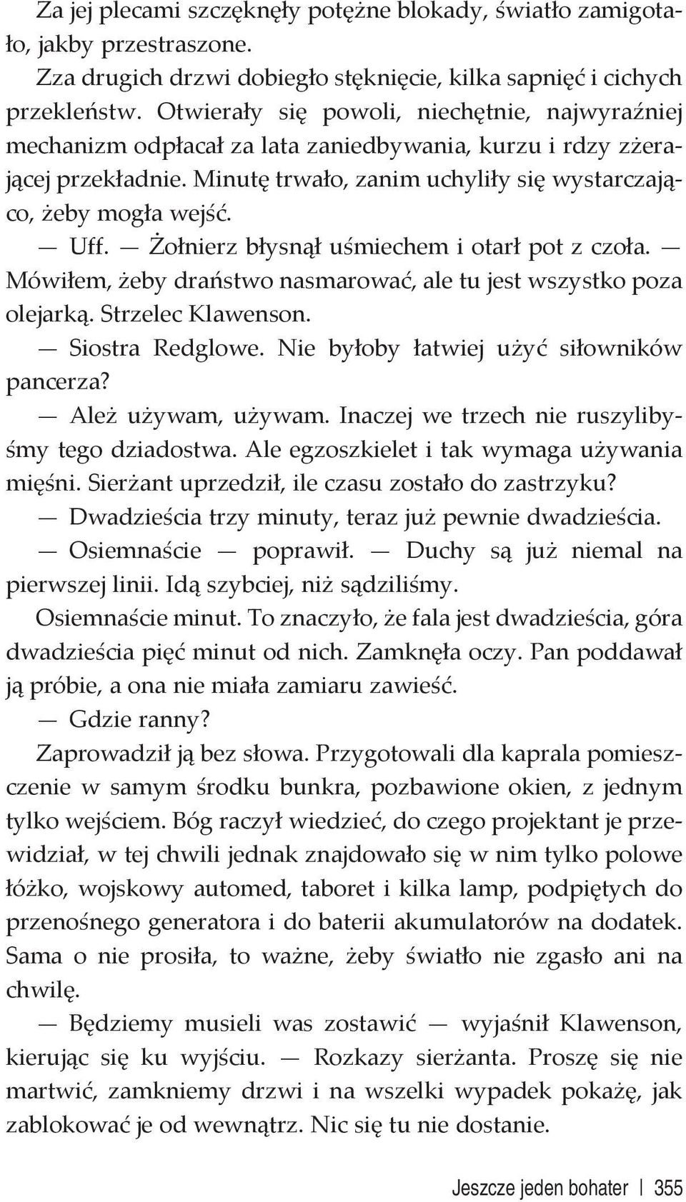 Żołnierz błysnął uśmiechem i otarł pot z czoła. Mówiłem, żeby draństwo nasmarować, ale tu jest wszystko poza olejarką. Strzelec Klawenson. Siostra Redglowe.