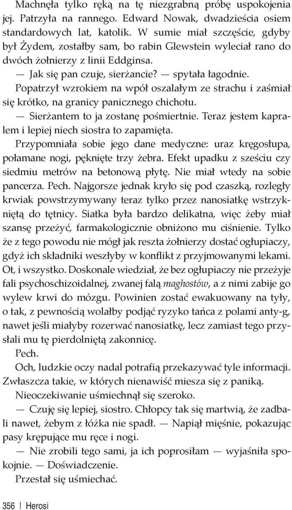 Popatrzył wzrokiem na wpół oszalałym ze strachu i zaśmiał się krótko, na granicy panicznego chichotu. Sierżantem to ja zostanę pośmiertnie. Teraz jestem kapralem i lepiej niech siostra to zapamięta.