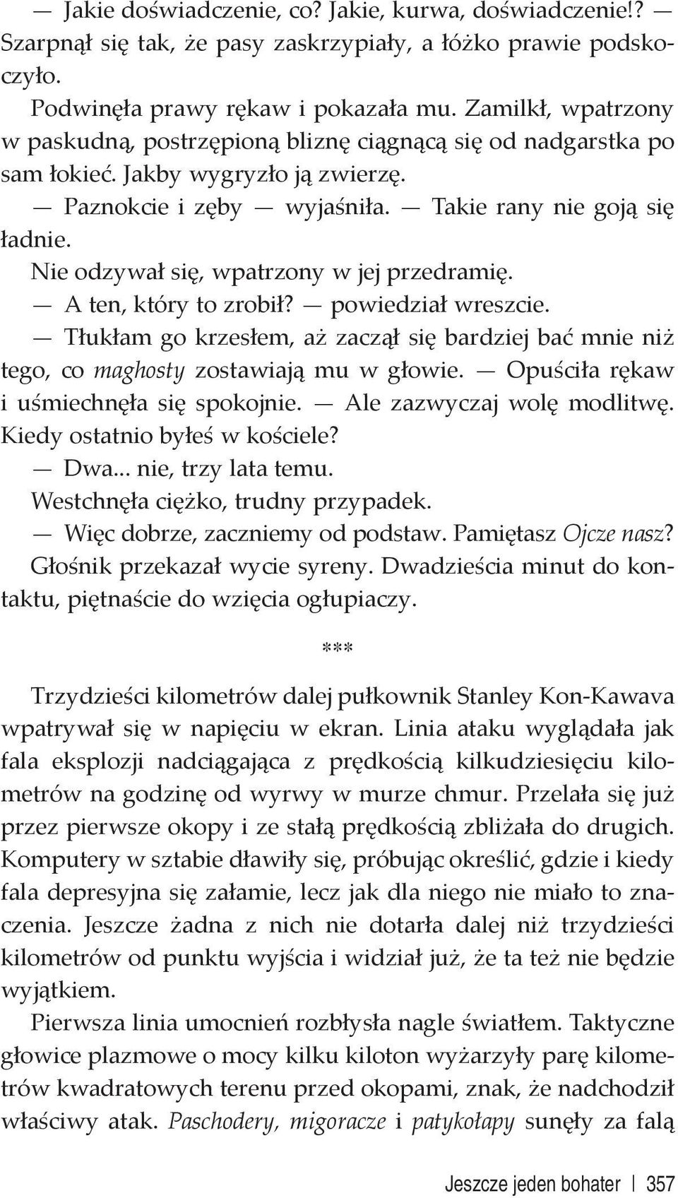 Nie odzywał się, wpatrzony w jej przedramię. A ten, który to zrobił? powiedział wreszcie. Tłukłam go krzesłem, aż zaczął się bardziej bać mnie niż tego, co maghosty zostawiają mu w głowie.