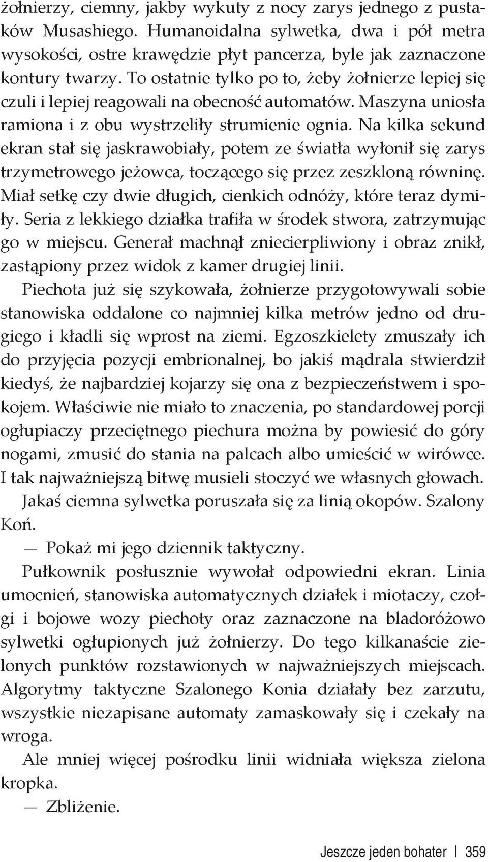 Na kilka sekund ekran stał się jaskrawobiały, potem ze światła wyłonił się zarys trzymetrowego jeżowca, toczącego się przez zeszkloną równinę.