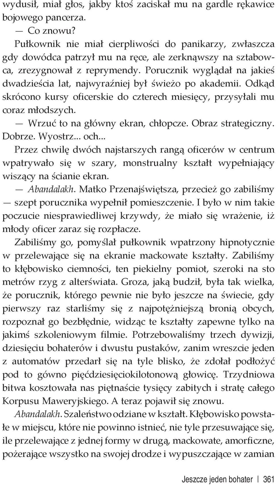 Porucznik wyglądał na jakieś dwadzieścia lat, najwyraźniej był świeżo po akademii. Odkąd skrócono kursy oficerskie do czterech miesięcy, przysyłali mu coraz młodszych.