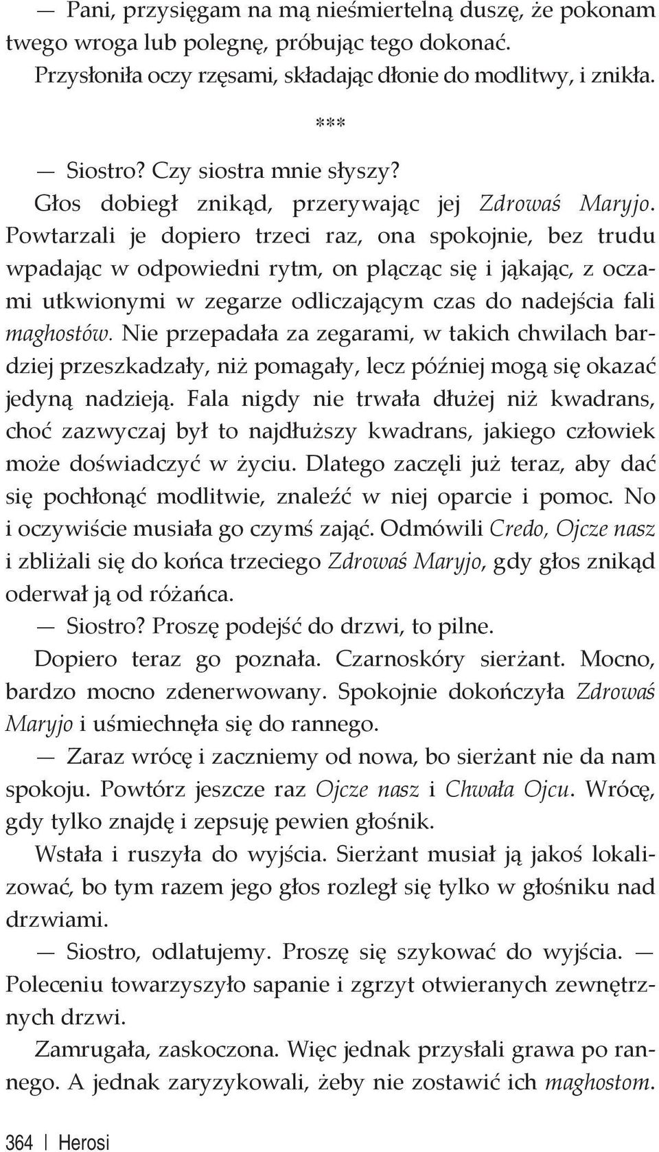 Powtarzali je dopiero trzeci raz, ona spokojnie, bez trudu wpadając w odpowiedni rytm, on plącząc się i jąkając, z oczami utkwionymi w zegarze odliczającym czas do nadejścia fali maghostów.