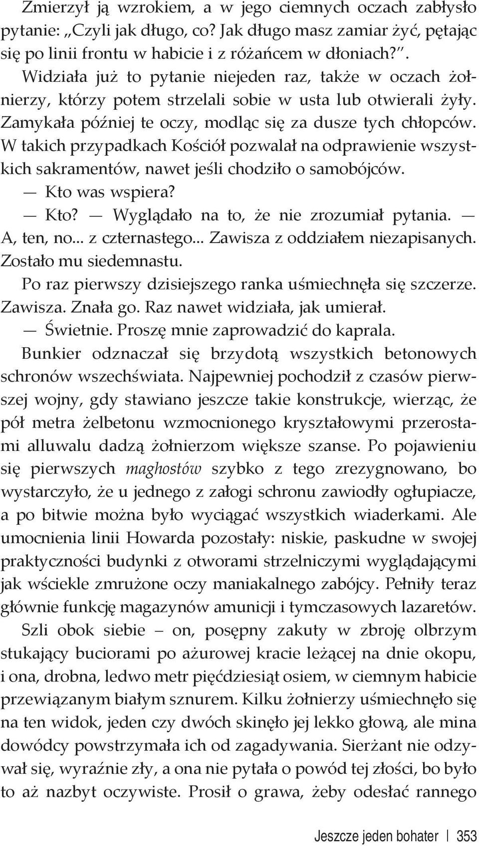 W takich przypadkach Kościół pozwalał na odprawienie wszystkich sakramentów, nawet jeśli chodziło o samobójców. Kto was wspiera? Kto? Wyglądało na to, że nie zrozumiał pytania. A, ten, no.
