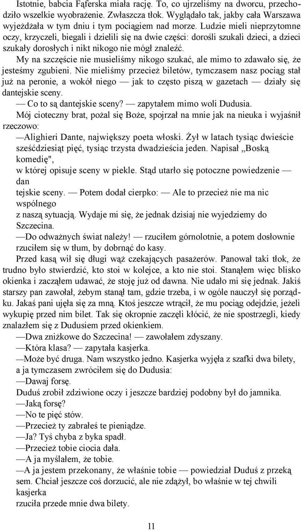 Ludzie mieli nieprzytomne oczy, krzyczeli, biegali i dzielili się na dwie części: dorośli szukali dzieci, a dzieci szukały dorosłych i nikt nikogo nie mógł znaleźć.