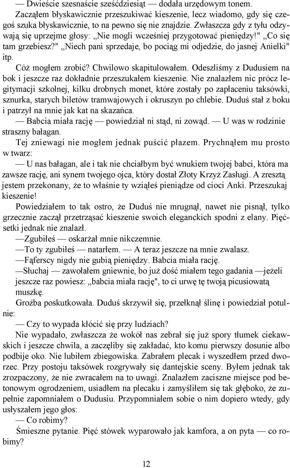 Cóż mogłem zrobić? Chwilowo skapitulowałem. Odeszliśmy z Dudusiem na bok i jeszcze raz dokładnie przeszukałem kieszenie.