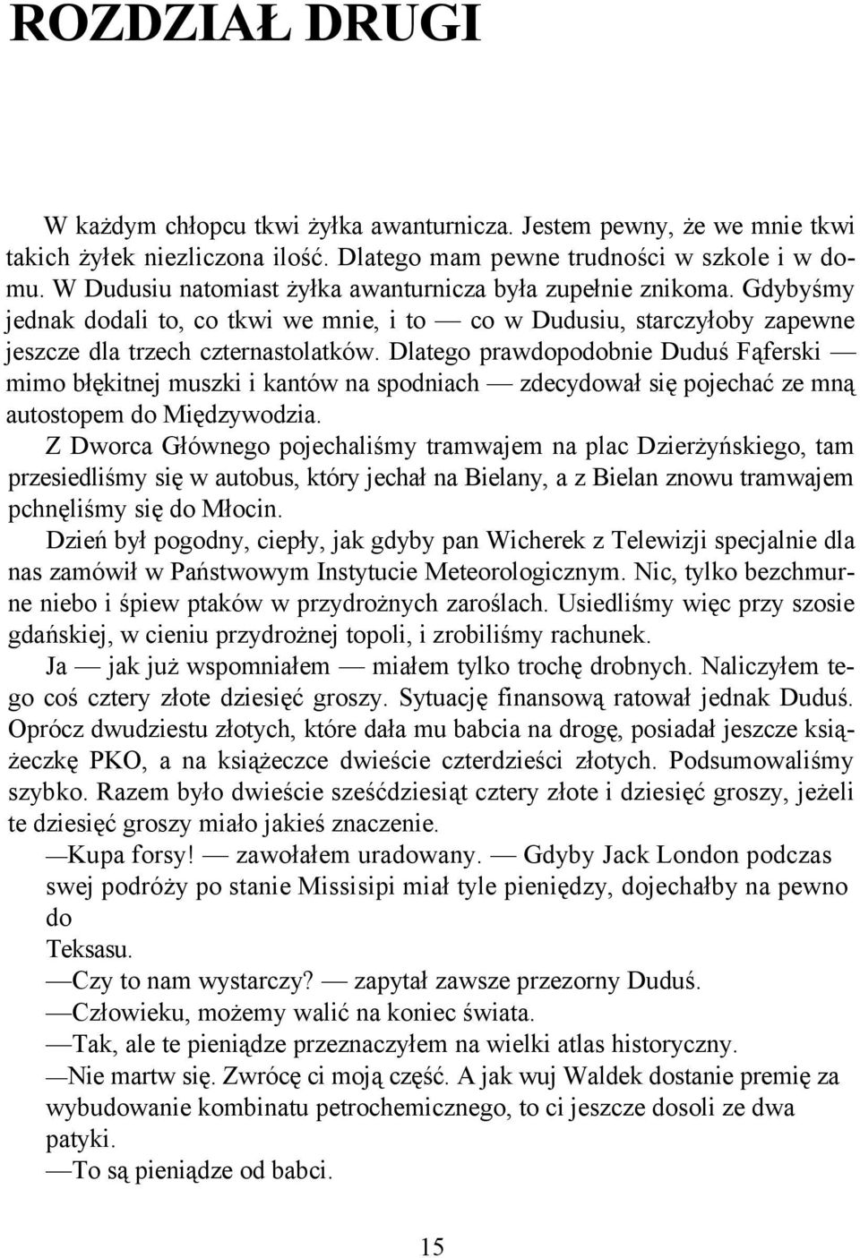 Dlatego prawdopodobnie Duduś Fąferski mimo błękitnej muszki i kantów na spodniach zdecydował się pojechać ze mną autostopem do Międzywodzia.