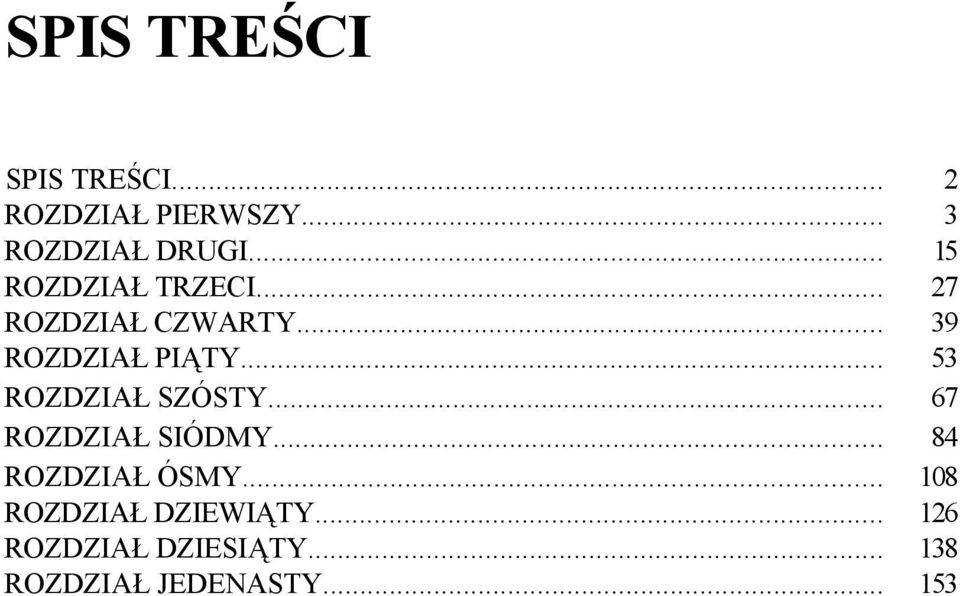 .. 53 ROZDZIAŁ SZÓSTY... 67 ROZDZIAŁ SIÓDMY... 84 ROZDZIAŁ ÓSMY.