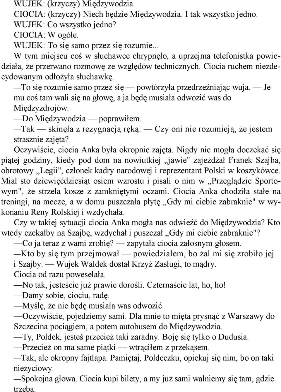 To się rozumie samo przez się powtórzyła przedrzeźniając wuja. Je mu coś tam wali się na głowę, a ja będę musiała odwozić was do Międzyzdrojów. Do Międzywodzia poprawiłem.