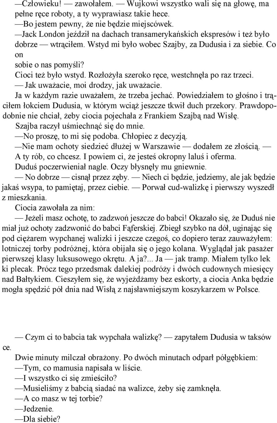 Rozłożyła szeroko ręce, westchnęła po raz trzeci. Jak uważacie, moi drodzy, jak uważacie. Ja w każdym razie uważałem, że trzeba jechać.