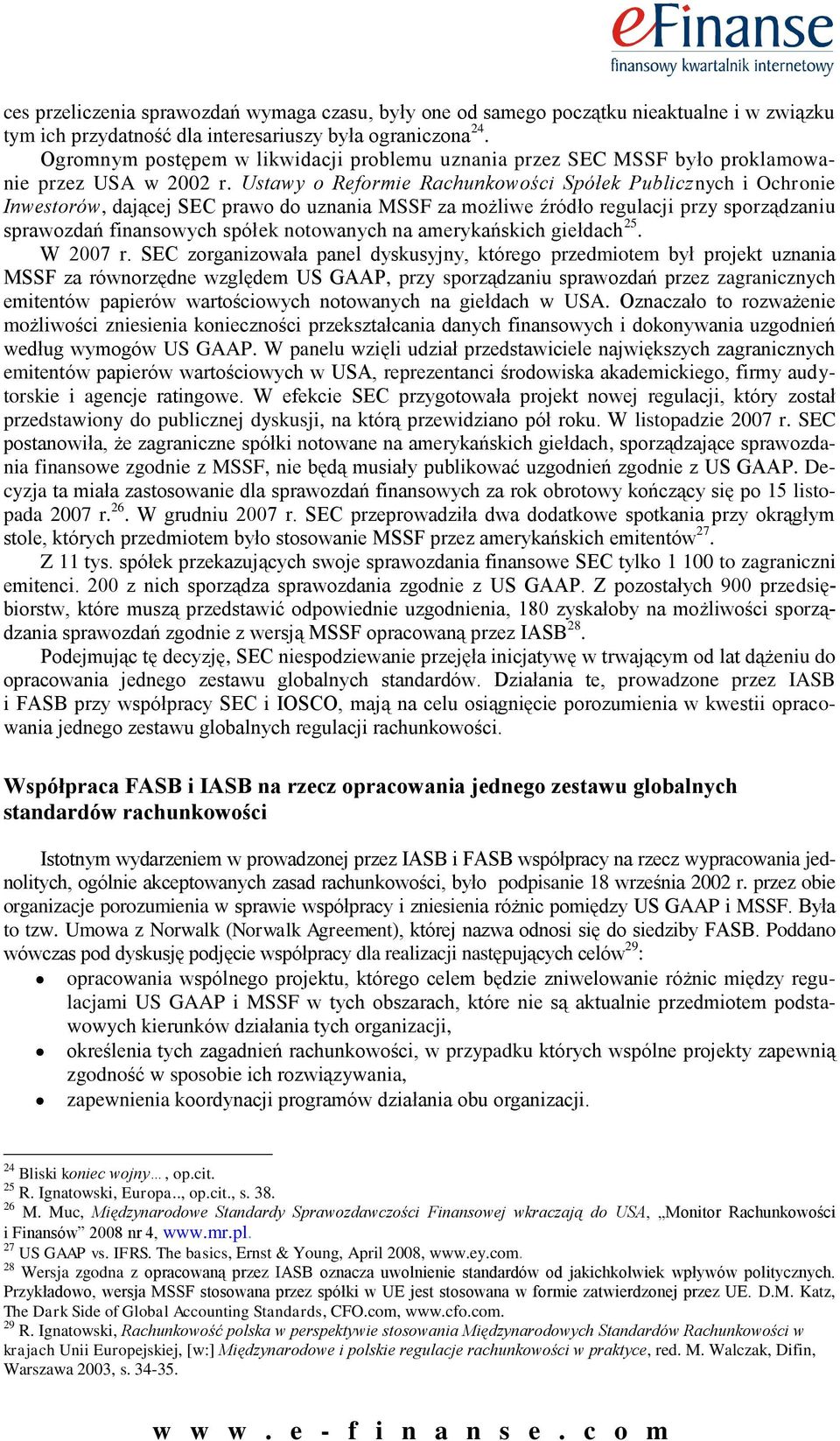 Ustawy o Reformie Rachunkowości Spółek Publicznych i Ochronie Inwestorów, dającej SEC prawo do uznania MSSF za możliwe źródło regulacji przy sporządzaniu sprawozdań finansowych spółek notowanych na