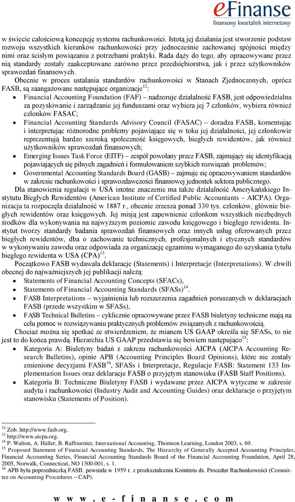 Rada dąży do tego, aby opracowywane przez nią standardy zostały zaakceptowane zarówno przez przedsiębiorstwa, jak i przez użytkowników sprawozdań finansowych.
