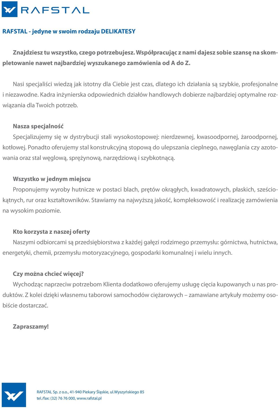 Kadra inżynierska odpowiednich działów handlowych dobierze najbardziej optymalne rozwiązania dla Twoich potrzeb.