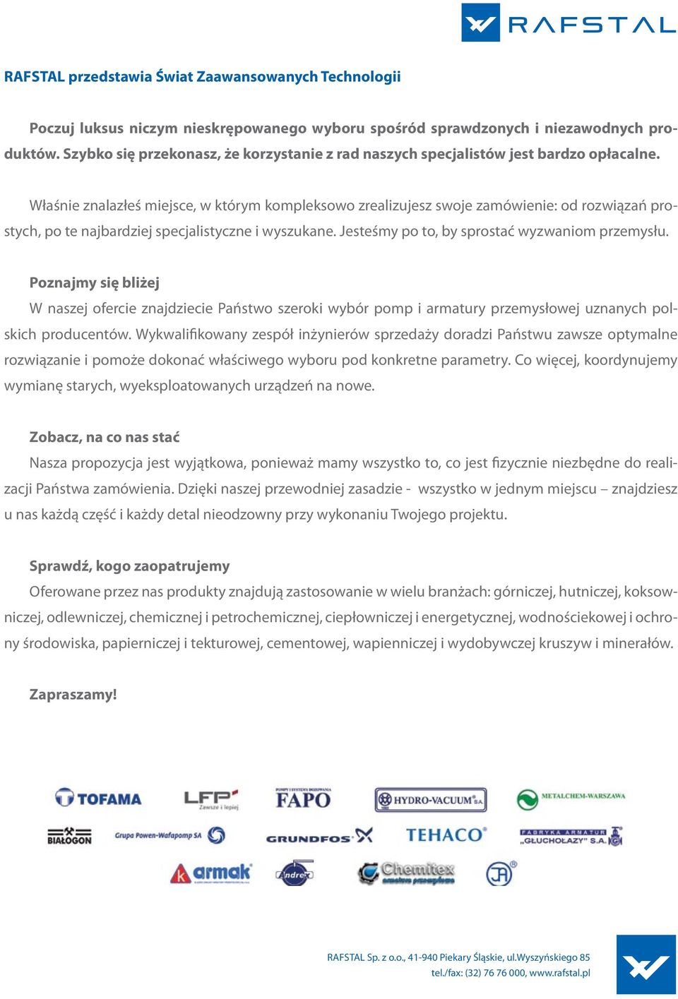 Właśnie znalazłeś miejsce, w którym kompleksowo zrealizujesz swoje zamówienie: od rozwiązań prostych, po te najbardziej specjalistyczne i wyszukane. Jesteśmy po to, by sprostać wyzwaniom przemysłu.