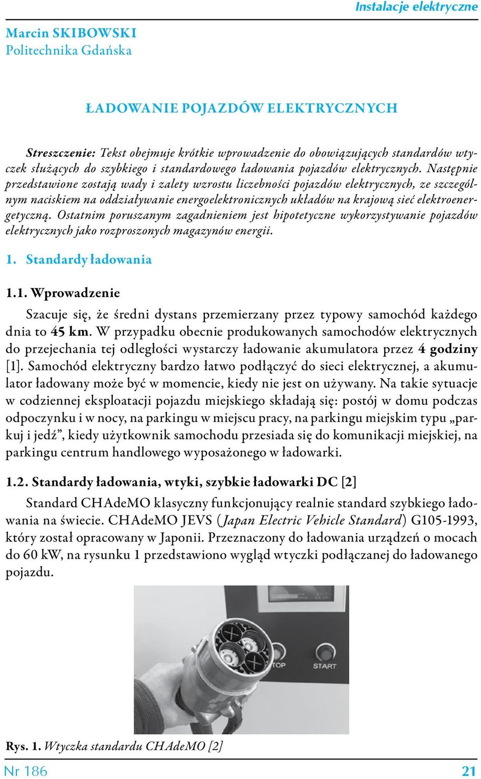 Następnie przedstawione zostają wady i zalety wzrostu liczebności pojazdów elektrycznych, ze szczególnym naciskiem na oddziaływanie energoelektronicznych układów na krajową sieć elektroenergetyczną.