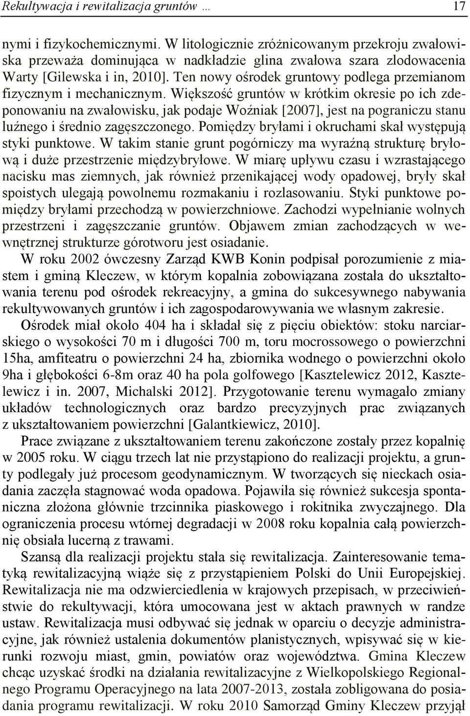 Ten nowy ośrodek gruntowy podlega przemianom fizycznym i mechanicznym.