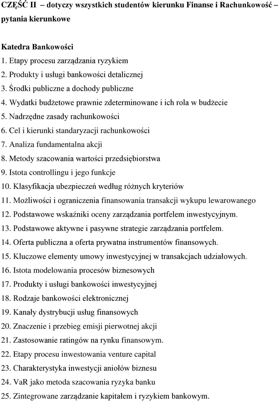 Kluczowe elementy umowy inwestycyjnej w transakcjach udziałowych. 16. Istota modelowania procesów biznesowych 17. Produkty i usługi bankowości inwestycyjnej 18. Rodzaje bankowości elektronicznej 19.