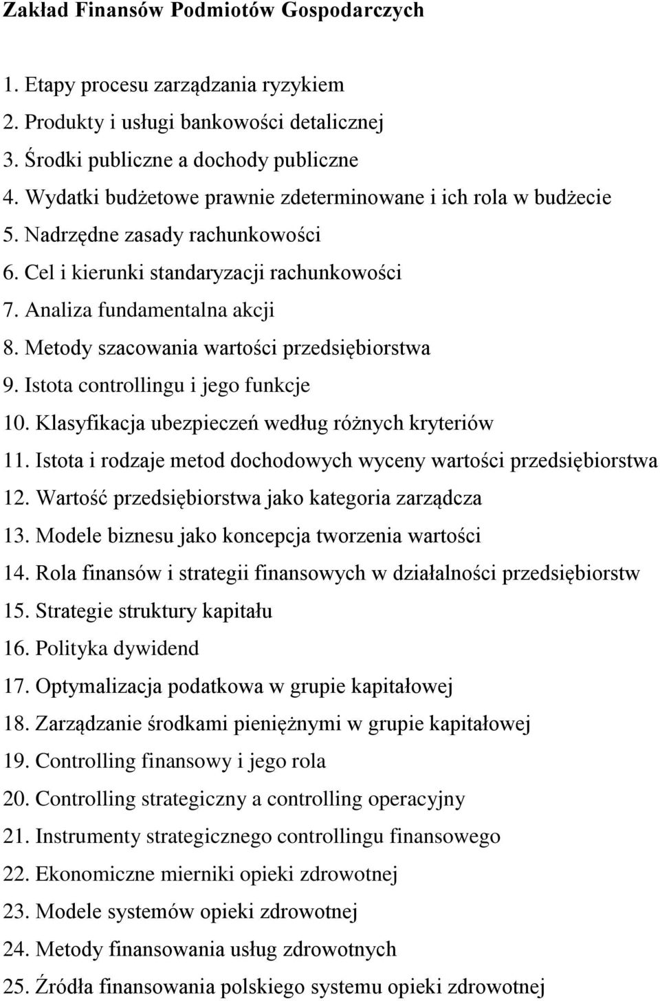 Optymalizacja podatkowa w grupie kapitałowej 18. Zarządzanie środkami pieniężnymi w grupie kapitałowej 19. Controlling finansowy i jego rola 20.